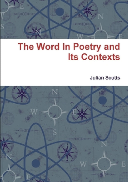 The Word In Poetry and Its Contexts by Julian Scutts
