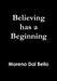 Believing has a Beginning by Moreno Dal Bello