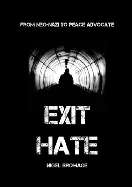 Exit Hate: From Neo Nazi To Peace Advocate by Nigel Bromage