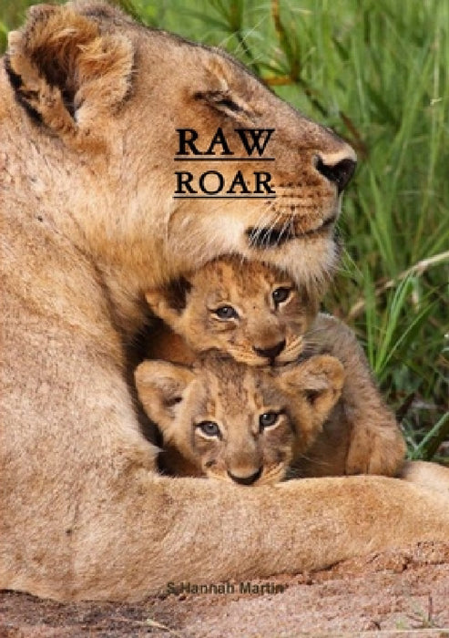 raw/roar by S. Hannah Martin