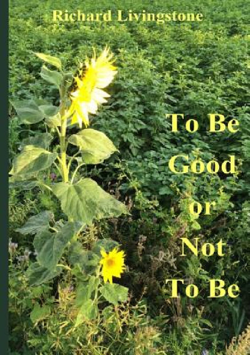 To be good or not to be- 2e uitgave by Richard Livingstone