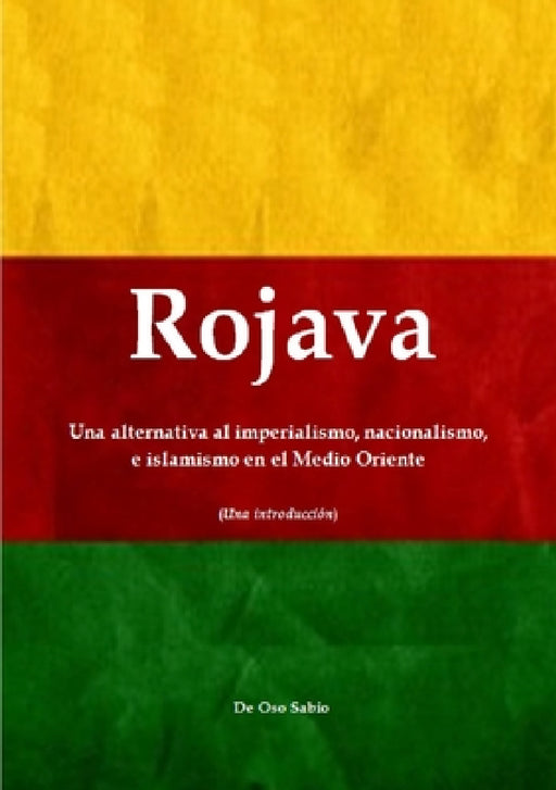 Rojava: Una alternativa al imperialismo, nacionalismo, e islamismo en el Medio Oriente (Una introducción) by Oso Sabio