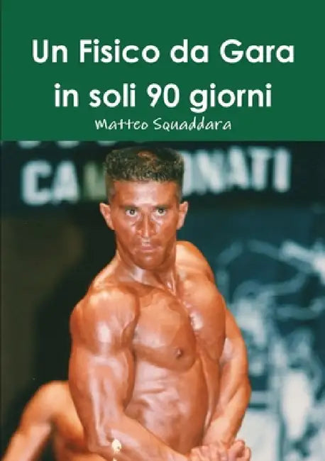 Un Fisico da Gara in soli 90 giorni by Matteo Squaddara