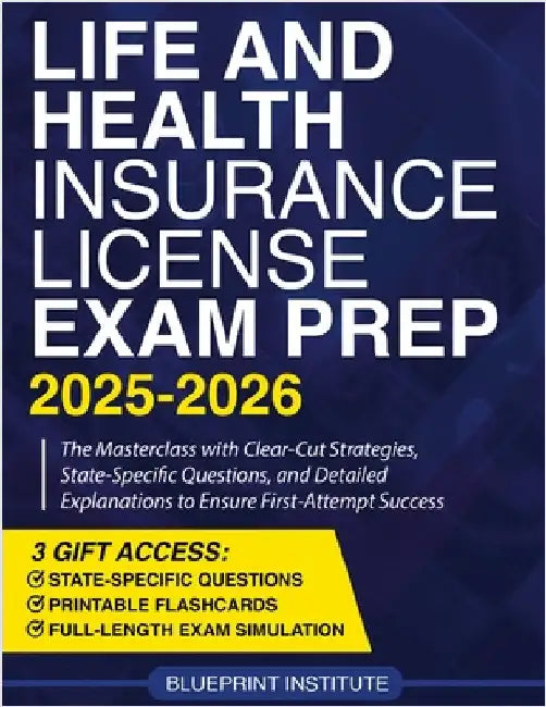 Life and Health Insurance License Exam Prep: The Masterclass with Clear-Cut Strategies, State-Specific Questions, and Detailed Explanations to Ensure by Institute, Blueprint