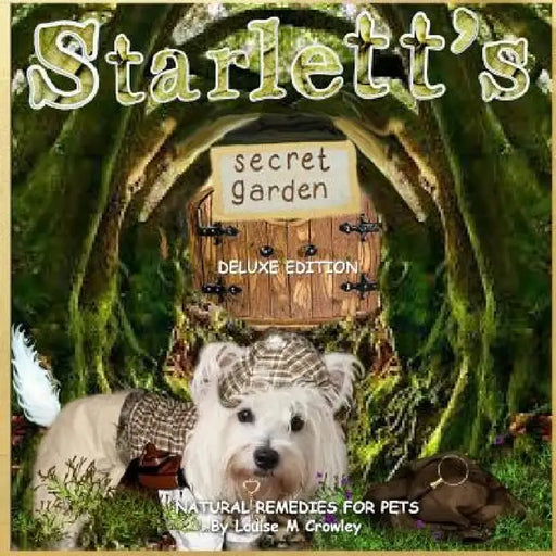 Starlett's Secret Garden Natural Remedies for Pets by Louise M. Crowley