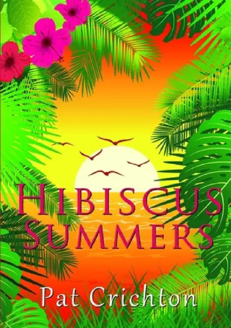 Hibiscus Summers by Pat Crichton