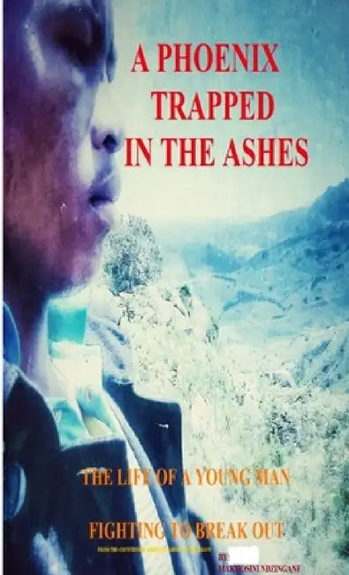 A Phoenix Trapped in the Ashes by Makhosini Ndzingane