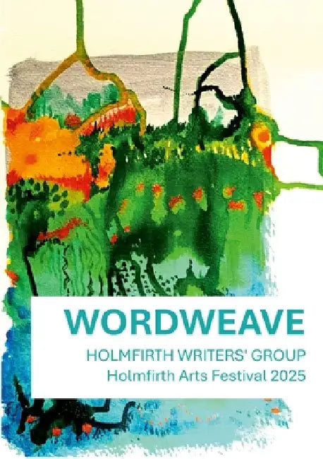 Wordweave: Words for a Film by Holmfirth Writers