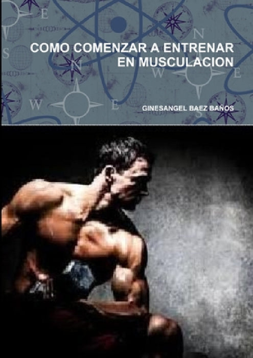 Como Comenzar a Entrenar En Musculacion by Ginesangel Baez Baños