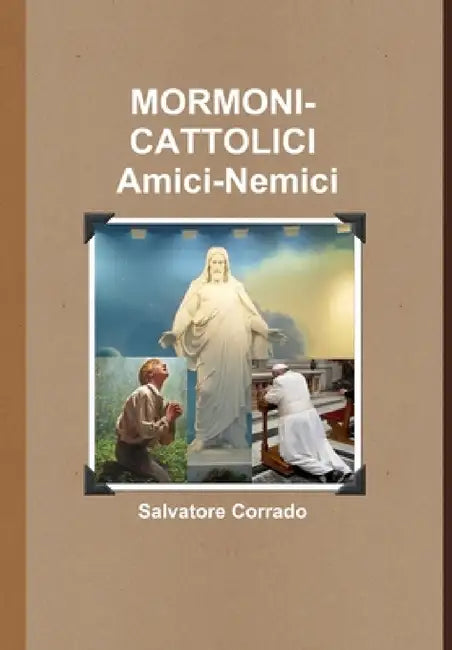 MORMONI-CATTOLICI Amici-Nemici by Salvatore Corrado