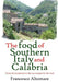 The Food of Southern Italy and Calabria by Francesco Altomare