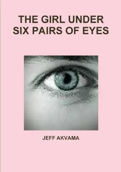 The Girl Under Six Pairs of Eyes by Jeff Akvama