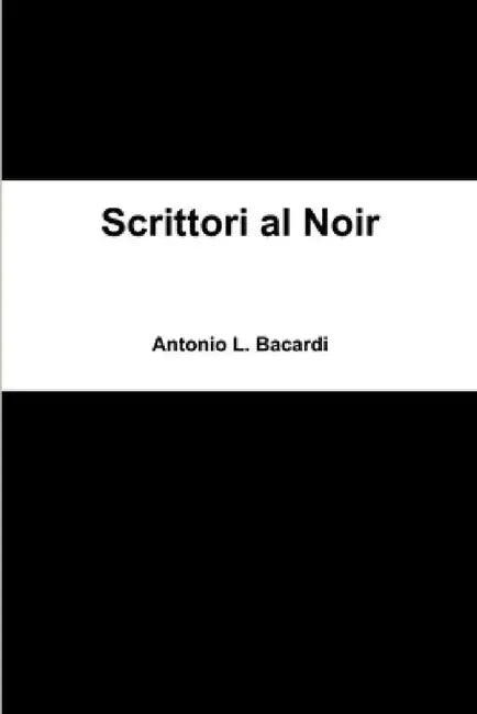 Scrittori al Noir by Antonio L. Bacardi