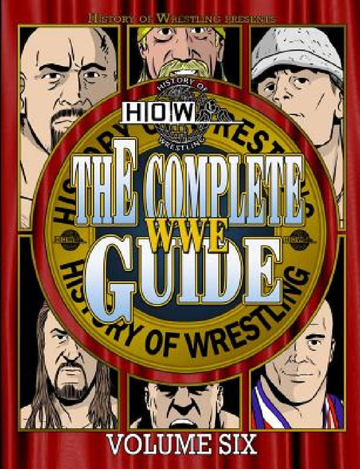 The Complete WWE Guide Volume Six by James Dixon, Arnold Furious, Lee Maughan