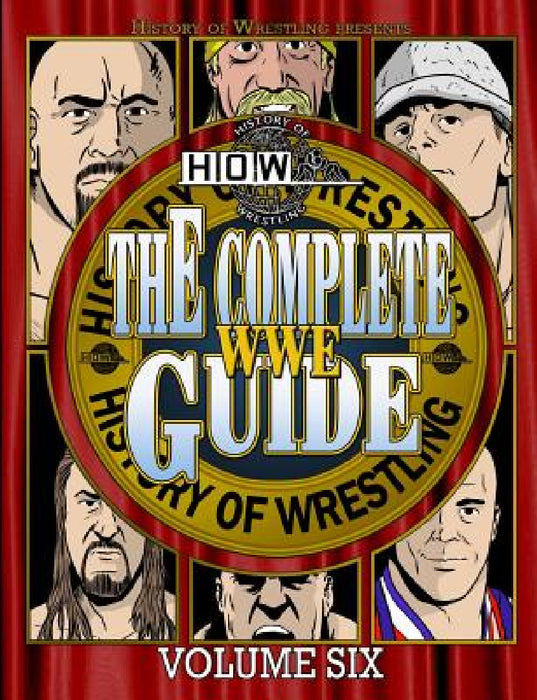 The Complete WWE Guide Volume Six by James Dixon, Arnold Furious, Lee Maughan
