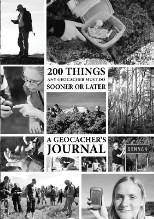 200 Things Any Geocacher Must Do Sooner or Later - A Geocachers' Journal by Johan Dahlberg