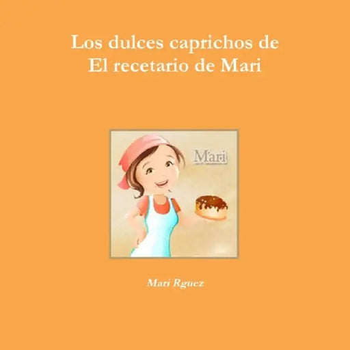 Los dulces caprichos de El recetario de Mari by Mari Rguez
