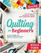 Quilting for Beginners: From First Stitch to Masterpiece, Featuring Step-by-Step Video Tutorials, Clear Images, and Beginner-Friendly Instructions. Ch by Holt, Karen
