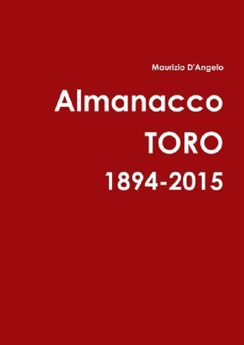 Almanacco Toro 1894-2015 by Maurizio D'Angelo