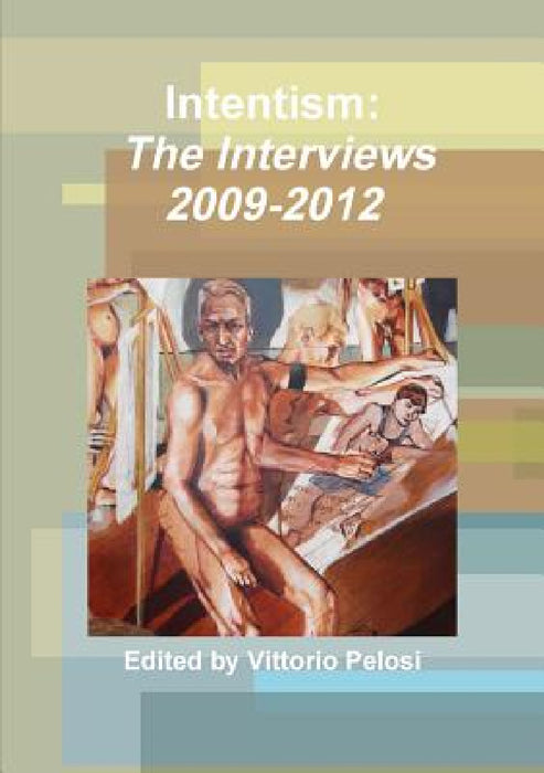 Intentism: The Interviews 2009-2012 by Vittorio Pelosi