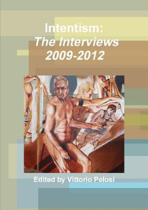 Intentism: The Interviews 2009-2012 by Vittorio Pelosi