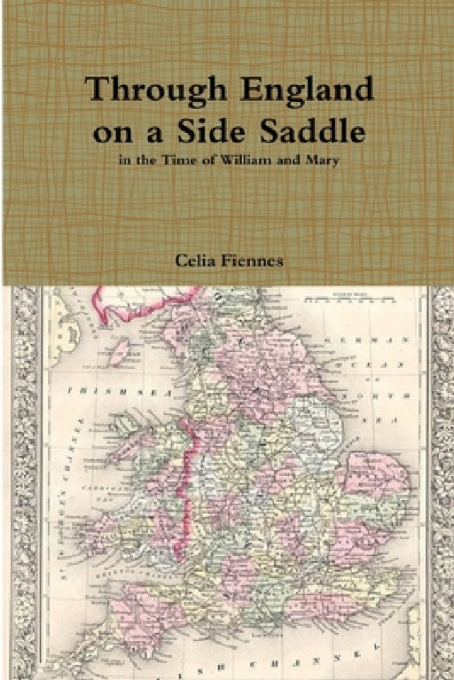 Through England on a Side Saddle by Celia Fiennes