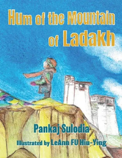 Hum of the Mountain of Ladakh by Pankaj Sulodia, Leann Fu Hiu-Ying
