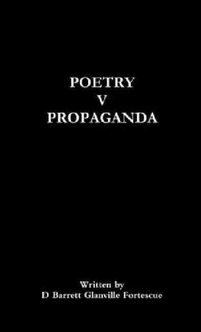Poetry V Propaganda by D. Barrett Glanville Fortescue