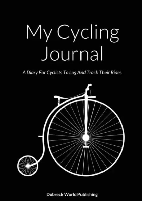 My Cycling Journal: A Diary For Cyclists To Log And Track Their Rides by Dubreck World Publishing
