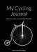 My Cycling Journal: A Diary For Cyclists To Log And Track Their Rides by Dubreck World Publishing
