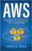 AWS: The Ultimate Guide From Beginners To Advanced For The Amazon Web Services (2020 Edition) by King, Theo H.
