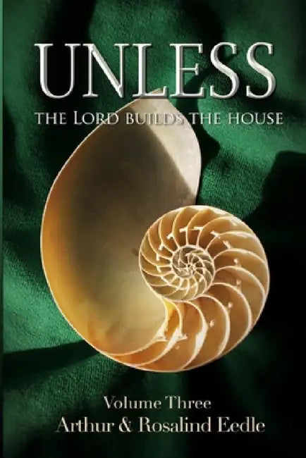 Unless The Lord Builds the House - Volume Three by Arthur Eedle