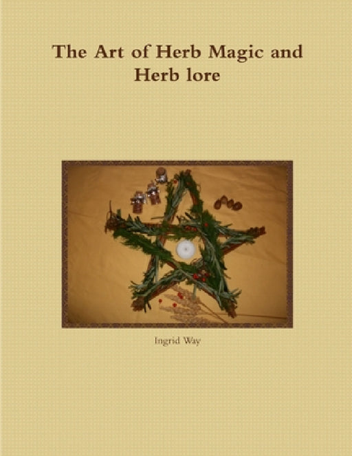 The Art of Herb Magic and Herb lore by Ingrid Way