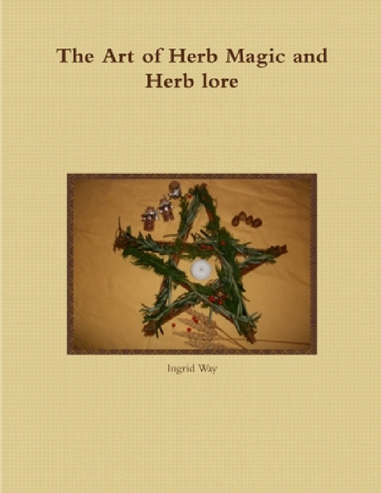 The Art of Herb Magic and Herb lore by Ingrid Way