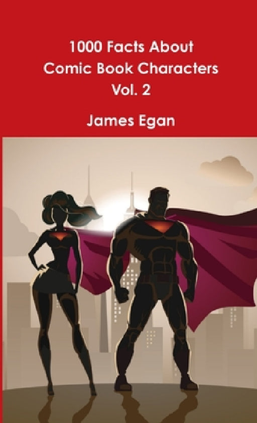1000 Facts About Comic Book Characters Vol. 2 by James Egan