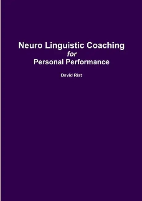 Neuro Linguistic Coaching by David Rist