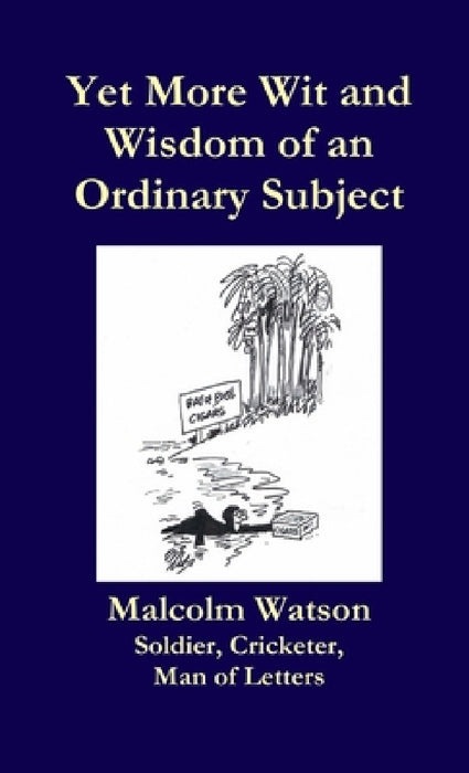 Yet More Wit and Wisdom of an Ordinary Subject by Malcolm Watson
