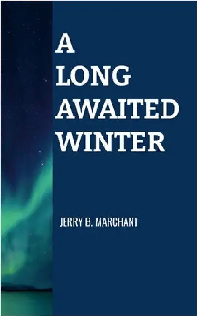 A Long Awaited Winter by Marchant, Jerry B.