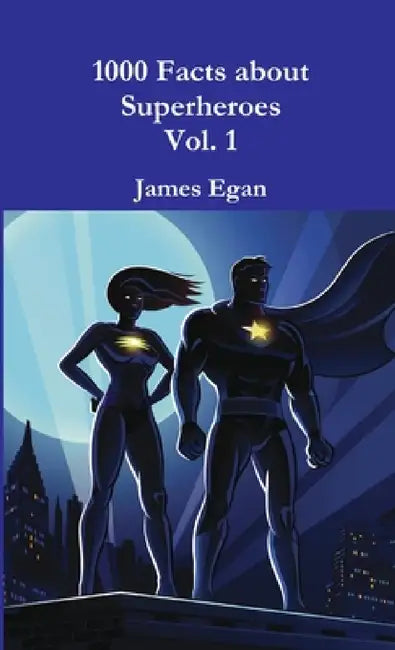 1000 Facts about Superheroes Vol. 1 by James Egan