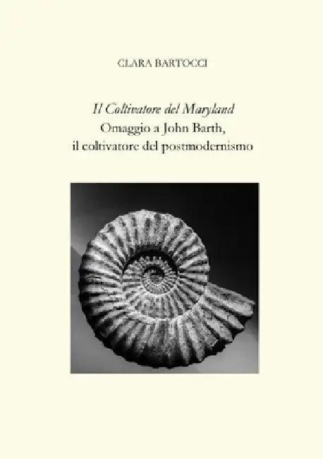 Il Coltivatore del Maryland: Omaggio a John Barth, il coltivatore del postmodernismo by Clara Bartocci
