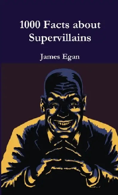 1000 Facts about Supervillains Vol. 1 by James Egan