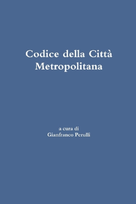 Codice della Città Metropolitana by Gianfranco Perulli, Alberto Scaramuzza, Antonio Ametis