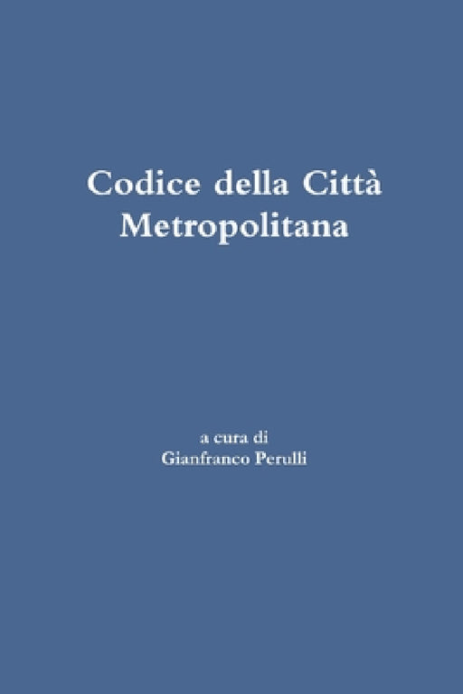 Codice della Città Metropolitana by Gianfranco Perulli, Alberto Scaramuzza, Antonio Ametis