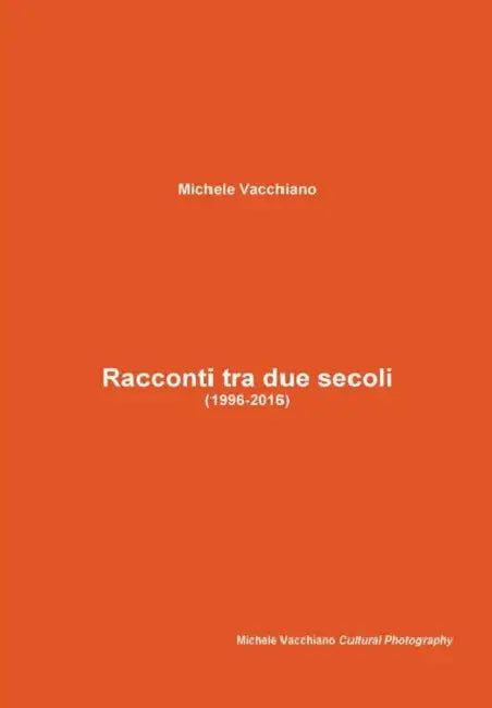 Racconti tra due secoli (1996-2016) by Michele Vacchiano
