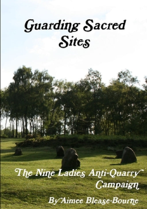 Guarding Sacred Sites: The Nine Ladies Anti-Quarry Campaign by Aimee Blease-Bourne