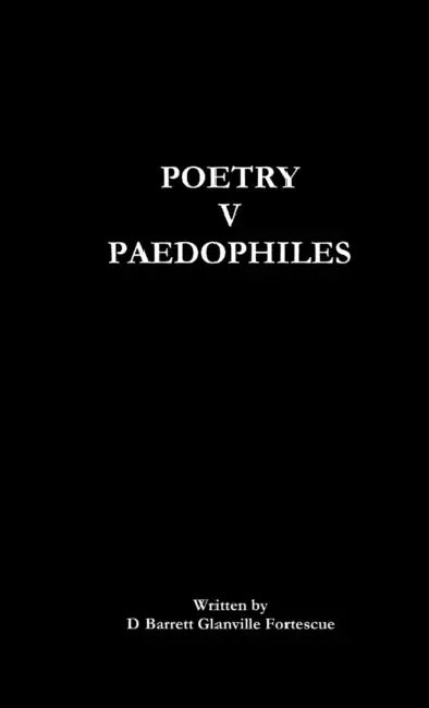 Poetry V Paedophiles by D. Barrett Glanville Fortescue