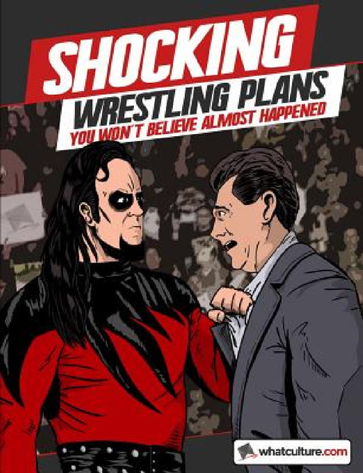 Shocking Wrestling Plans You Won't Believe Almost Happened by Whatculture Com, James Dixon, Jim Cornette