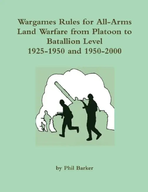 Wargames Rules for All-arms Land Warfare from Platoon to Battalion Level. by Phil Barker