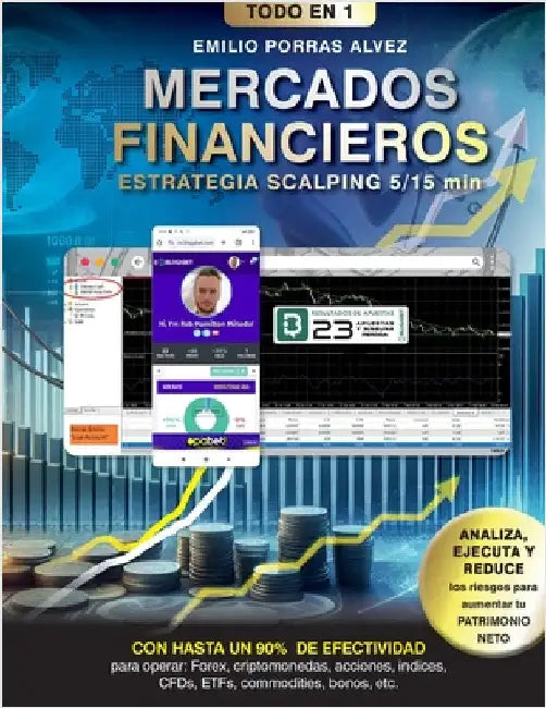 MERCADOS FINANCIEROS, Estrategia Scalping 5-15 Minutos con Rendimiento de Ganancias a Partir de 500, $, £, Diarios y Hasta un 90% de Efectividad para by Porras Alvez, Emilio
