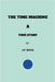 The Time Machine a True Story by Moss, J. P.